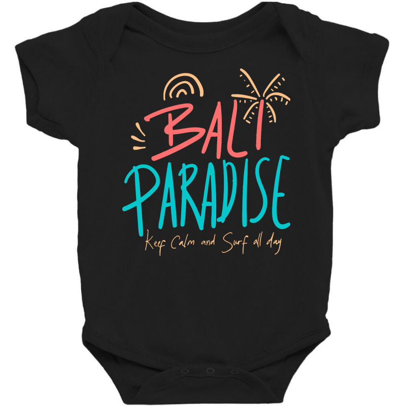 Summer 2021 T  Shirt Bali Paradise, Keep Calm, And Surf All Day T  Shi Baby Bodysuit by kuhlmanulises23 | Artistshot