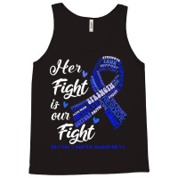 Rectal Cancer Awareness T  Shirt Rectal Cancer Awareness Her Fight Is Tank Top | Artistshot