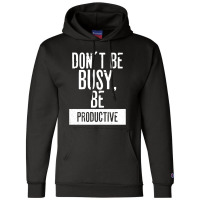 Don´t Be  Busy, Be Productive Champion Hoodie | Artistshot