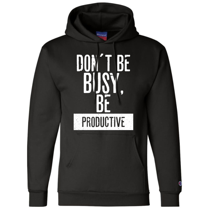 Don´t Be  Busy, Be Productive Champion Hoodie | Artistshot