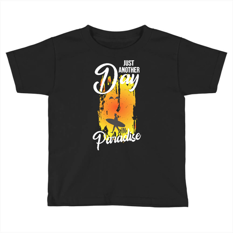 Just Another Day In Paradise T  Shirt Just Another Day In Paradise T Toddler T-shirt by schillerelroy788 | Artistshot