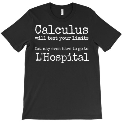 Calculus Tests Limit Go To L'hospital Funny Math T Shirt T-shirt Designed By Khamiamashburn