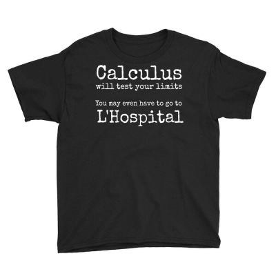 Calculus Tests Limit Go To L'hospital Funny Math T Shirt Youth Tee Designed By Khamiamashburn