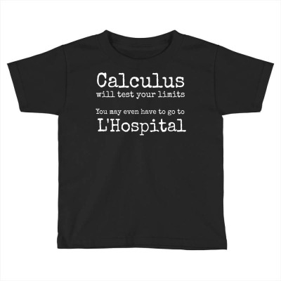 Calculus Tests Limit Go To L'hospital Funny Math T Shirt Toddler T-shirt Designed By Khamiamashburn