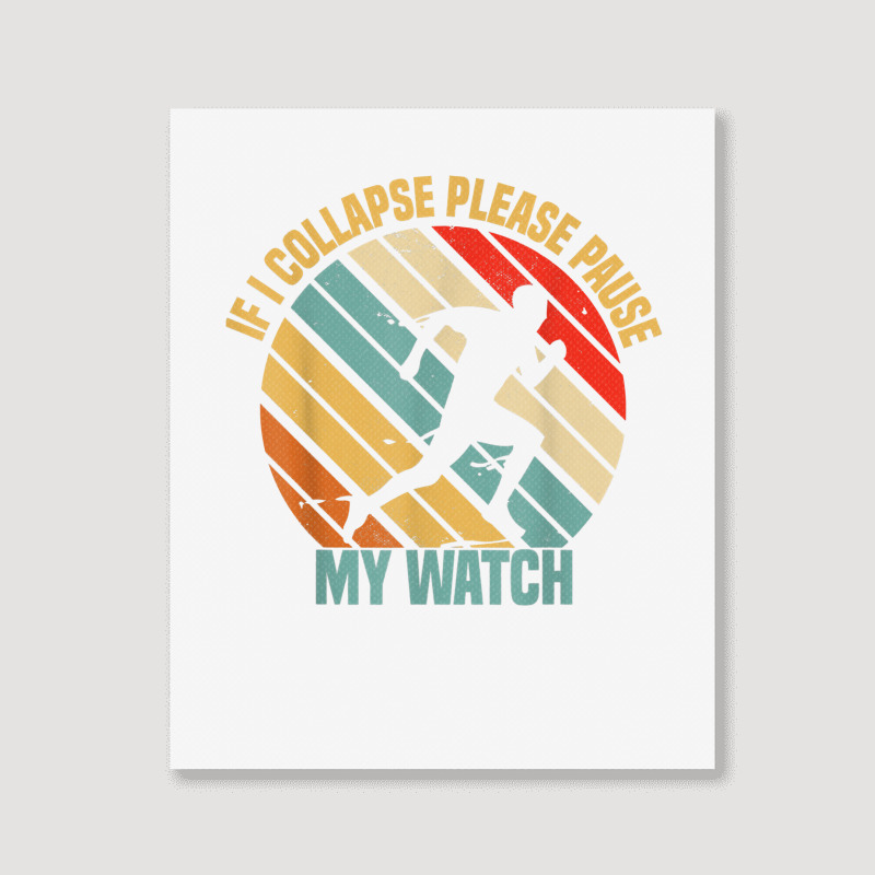 If I Collapse Please Pause My Watch Retro Funny Running T Shirt Portrait Canvas Print | Artistshot