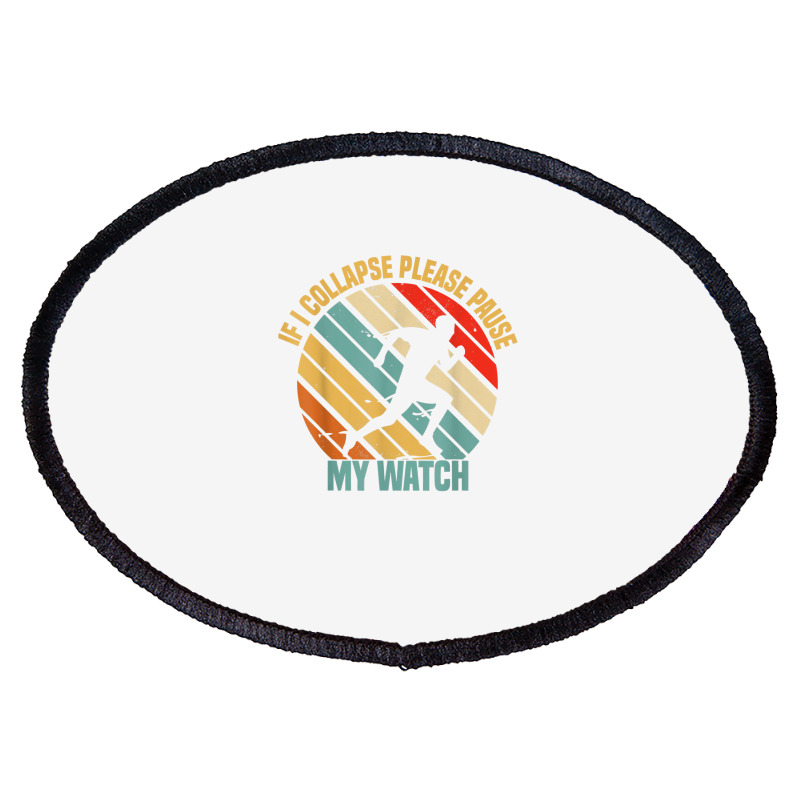 If I Collapse Please Pause My Watch Retro Funny Running T Shirt Oval Patch | Artistshot