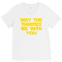 May The Thirties Be With You 30th Birthday For Him Her V-neck Tee | Artistshot