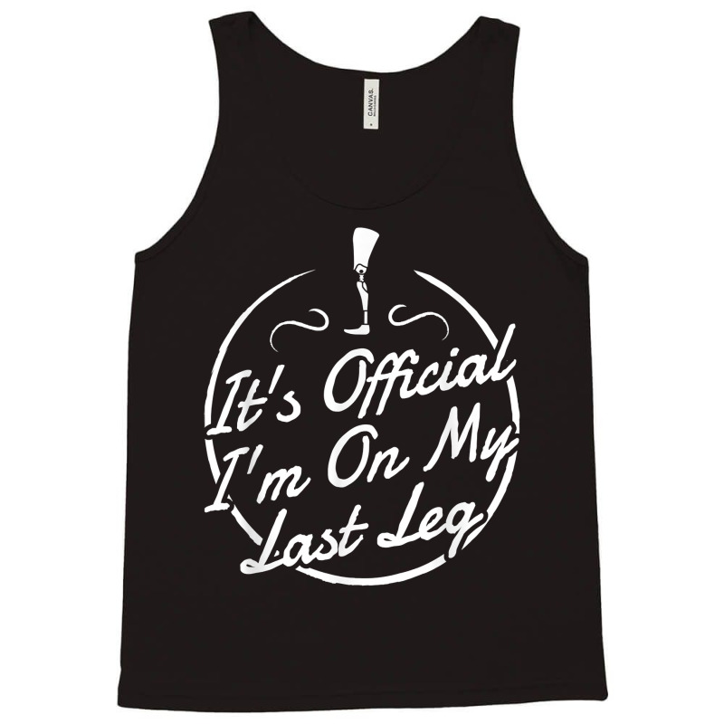 It's Official I'm On My Last Leg T Shirt   Amputee T Shirt Tank Top by towamingle | Artistshot