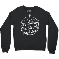 It's Official I'm On My Last Leg T Shirt   Amputee T Shirt Crewneck Sweatshirt | Artistshot