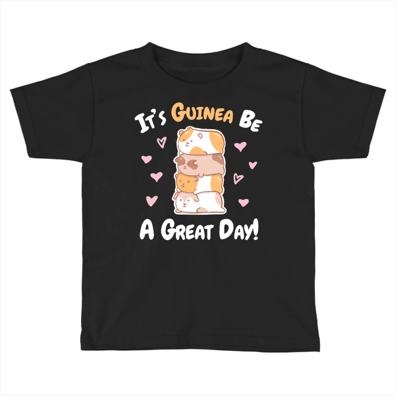 Guinea Pigs T  Shirt Guinea Pig   Guinea Be A Great Day T  Shirt Toddler T-shirt | Artistshot