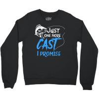 Just One More Cast I Promise Fishing Angler Gift T Shirt Crewneck Sweatshirt | Artistshot