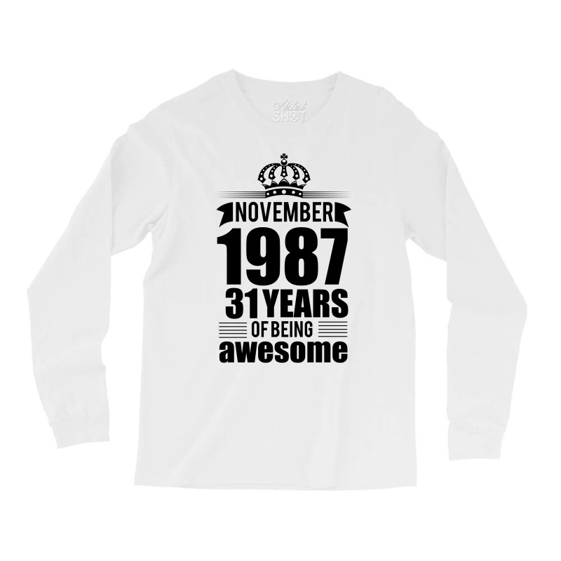 November 1987 31 Years Of Being Awesome Long Sleeve Shirts | Artistshot