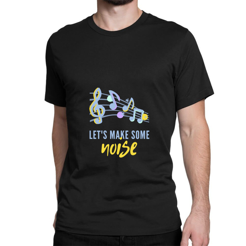 Lets Make Some Noise Music Notes Classic T-shirt by Perfect Designers | Artistshot