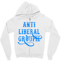 Anti Liberal Groupie   T Shirt Zipper Hoodie | Artistshot