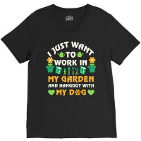 I Just Want To Work In My Garden T  Shirt I Just Want To Work In My Ga V-neck Tee | Artistshot