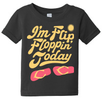 Summer T  Shirt I'm Flip Floppin Today Summer Vacation Beach Lake Rive Baby Tee | Artistshot