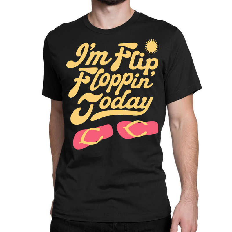 Summer T  Shirt I'm Flip Floppin Today Summer Vacation Beach Lake Rive Classic T-shirt | Artistshot