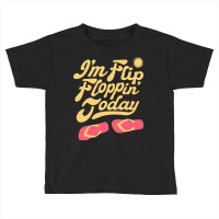 Summer T  Shirt I'm Flip Floppin Today Summer Vacation Beach Lake Rive Toddler T-shirt | Artistshot