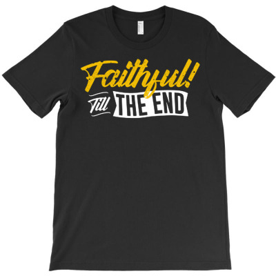 Faithful Till The End T-shirt Designed By Lisart
