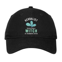 Funny Herbalist Because A Witch Is Frowned Upon Herbalism T Shirt Adjustable Cap | Artistshot