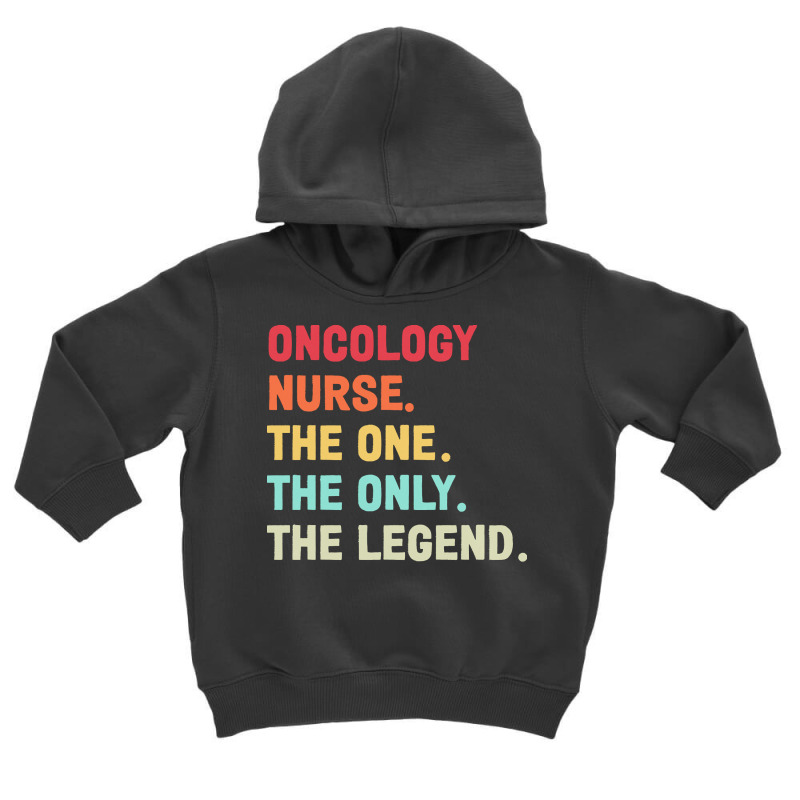 Oncology Nurse T  Shirt Oncology Nurse   The One   The Legend   Design Toddler Hoodie by hatchlong | Artistshot