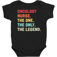 Oncology Nurse T  Shirt Oncology Nurse   The One   The Legend   Design Baby Bodysuit | Artistshot