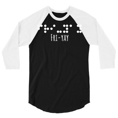 Braille Shirt Friday Fri Yay Teacher Mom Tee T Shirt 3/4 Sleeve Shirt Designed By Carsynnbastardi1