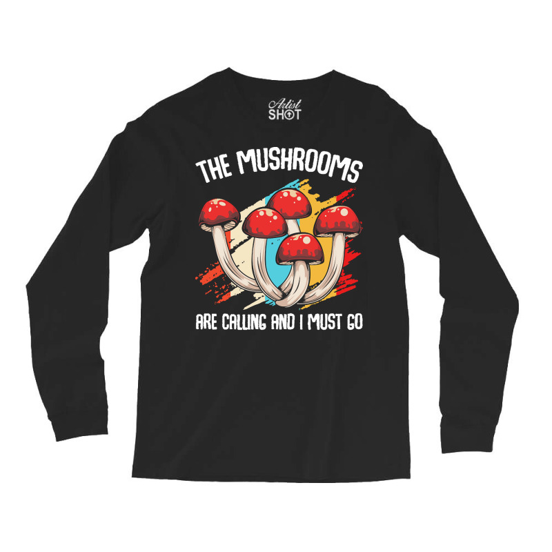 Mushroom T  Shirt The Mushrooms Are Calling   Funny Mycologist Saying Long Sleeve Shirts by gamblerconspiracy | Artistshot