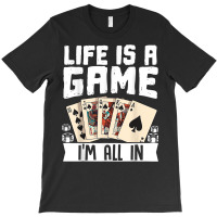 Life Is A Game Im All In Funny Poker Texas Holdem T Shirt T-shirt | Artistshot