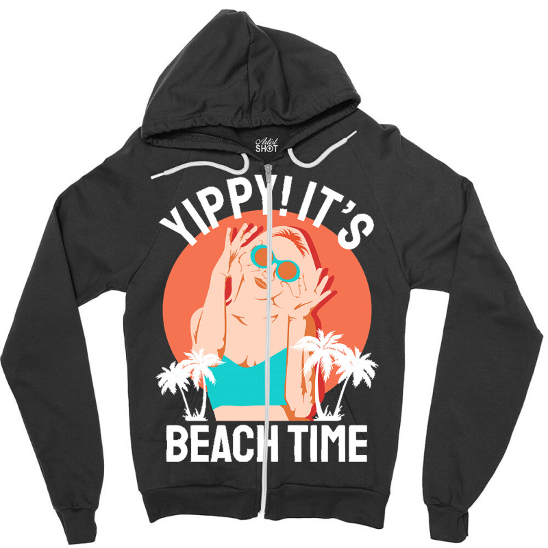 Summer 2021 T  Shirt Yippi It's Beach Time T  Shirt Zipper Hoodie | Artistshot