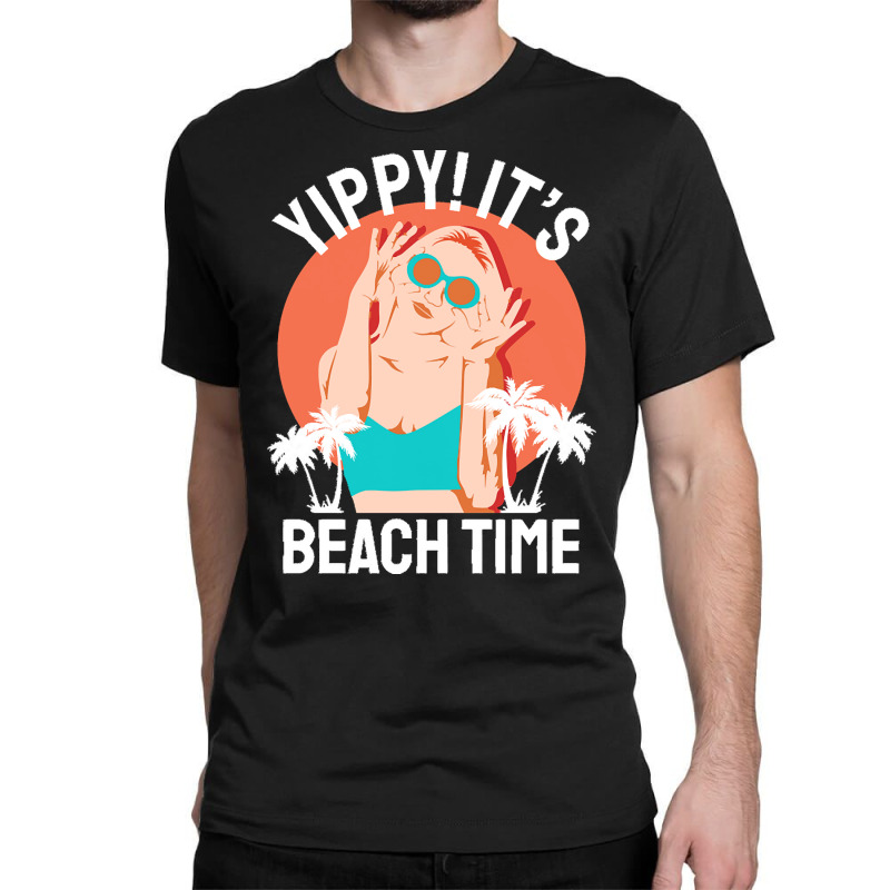 Summer 2021 T  Shirt Yippi It's Beach Time T  Shirt Classic T-shirt | Artistshot