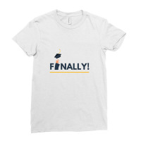 Finally Graduated Ladies Fitted T-shirt | Artistshot