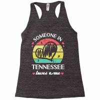 Someone In Tennessee Loves Me T  Shirt Someone In Tennessee Loves Me F Racerback Tank | Artistshot