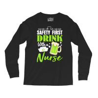 Unknown Drink With A Nurse Safety First T  Shirt Safety First Drink Wi Long Sleeve Shirts | Artistshot