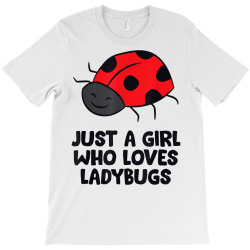 just a girl who loves ladybugs t shirt T-Shirt | Artistshot