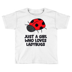 just a girl who loves ladybugs t shirt Toddler T-shirt | Artistshot