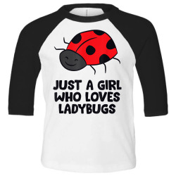 just a girl who loves ladybugs t shirt Toddler 3/4 Sleeve Tee | Artistshot