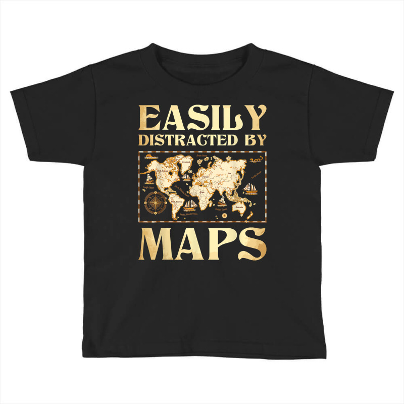 Easily Distracted By Maps   Cartography Geographer Map Lover T Shirt Toddler T-shirt | Artistshot