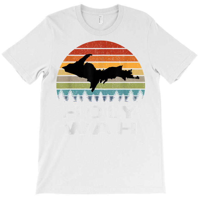 Holy Wah Upper Peninsula Michigan Gifts Yooper T Shirt T-shirt | Artistshot