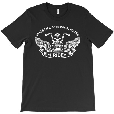When Life Gets Complicated I Ride T-shirt Designed By Entis Sutisna