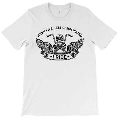 When Life Gets Complicated I Ride1 T-shirt Designed By Entis Sutisna