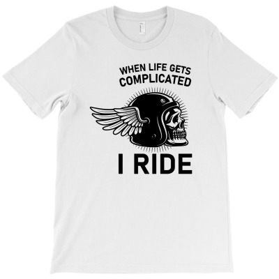 When Life Gets Complicated I Ride3 T-shirt Designed By Entis Sutisna