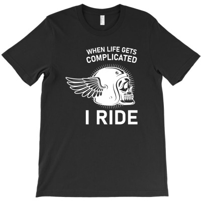 When Life Gets Complicated I Ride4 T-shirt Designed By Entis Sutisna