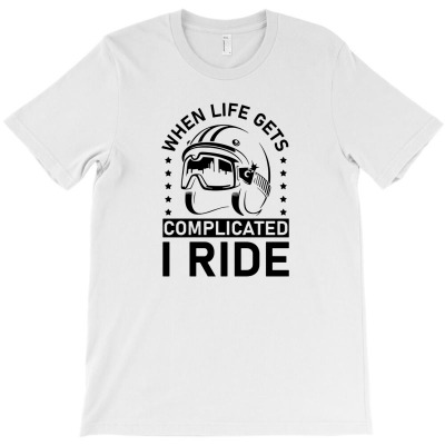 When Life Gets Complicated I Ride5 T-shirt Designed By Entis Sutisna