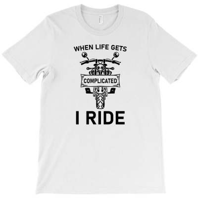 When Life Gets Complicated I Ride8 T-shirt Designed By Entis Sutisna