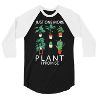 Just One More Plant I Promise   Funny Plant Lover Gardening T Shirt 3/4 Sleeve Shirt | Artistshot