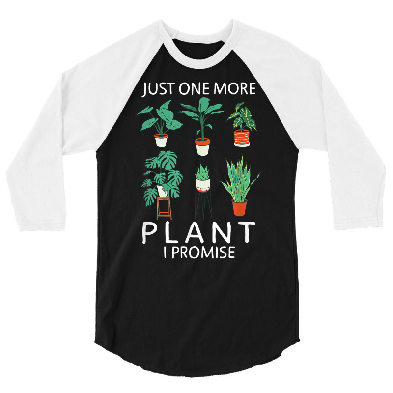 Just One More Plant I Promise   Funny Plant Lover Gardening T Shirt 3/4 Sleeve Shirt by atereabag | Artistshot