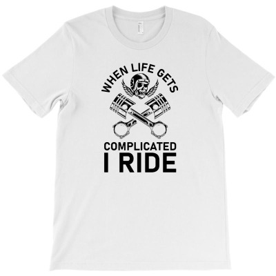 When Life Gets Complicated I Ride10 T-shirt Designed By Entis Sutisna