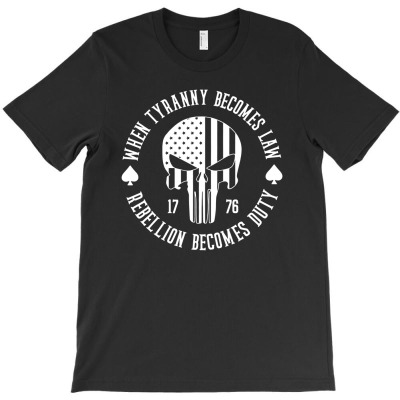 When Tyranny Becomes Law Rebellion Becomes Duty America Patriotic T-shirt Designed By Entis Sutisna