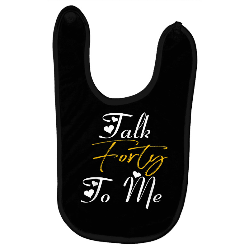 Talk Forty To Me  40th Birthday Gifts For Women  Forty T Shirt Baby Bibs | Artistshot